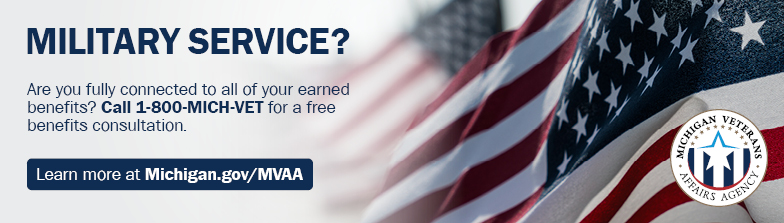 Military Service? Call 1-800-MICH-VET for free benefits consultation.